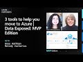 3 tools to help you move to Azure | Data Exposed: MVP Edition