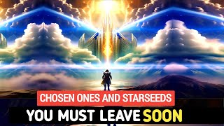 GOD'S SIGNS: The Chosen Ones and Starseeds Are Leaving Soon, Are You Ready?
