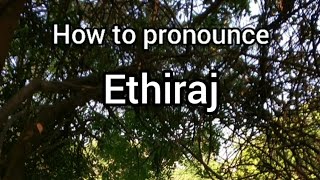 How to Pronounce Ethiraj