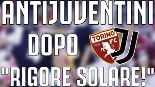 ANTIJUVENTINI dopo Torino - JUVENTUS 0-1 | "RIGORE SOLARE DI DE LIGT!"