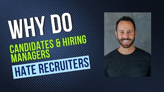 Why Do Hiring Managers & Candidates HATE Recruiters