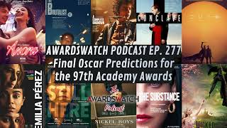 Ep. 277 - Final Oscar Predictions for the 97th Academy Awards