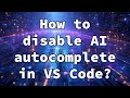 How to disable AI autocomplete in VS Code?