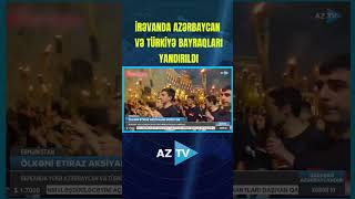 İRƏVANDA AZƏRBAYCAN VƏ TÜRKİYƏ BAYRAQLARI YANDIRILDI