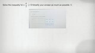 Solve the inequality for x (x)/(7)geqslant 6 Simplify your answer as much as possible. C