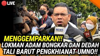 MENGGEMPARKAN!! LOKMAN ADAM BONGKAR DAN DEDAH TALI BARUT PENGKHIANAT UMNO!!