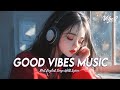 Good Vibes Music 🌈 Chill Spotify Playlist Covers | Romantic English Songs With Lyrics