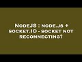 NodeJS : node.js + socket.IO - socket not reconnecting?