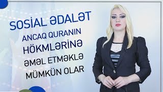 Sosial ədalət ancaq Quranın hökmlərinə əməl etməklə mümkün ol