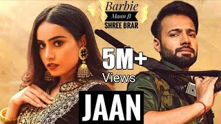 Jaan : Barbie Maan (Official Video) Shree Brar | Teri Jaan Da Dushman Shehar Sara te Tu Jatti jaan