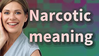 Narcotic | meaning of Narcotic