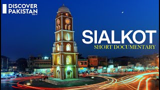 Sialkot, A Short Documentary By Discover Pakistan TV