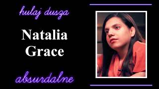 Historia Natalie Grace - Absurdalne Hulaj Dusza