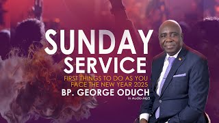 The First Thing To Do As You Face The New Year 05-01-25 with Bp. GEORGE ODUCH