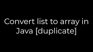 Java :Convert list to array in Java [duplicate](5solution)