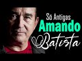 AMADO BATISTA ESPECIAL SO ANTIGAS AS MELHORES ÓTIMA SELEÇÃO COMPLETO - AMADO DO REI MAIS MÚSICAS