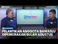 Anggota Bawaslu Diharapkan Mempunyai Integritas dan Kompentensi - Part 3