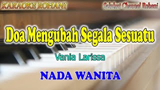 DOA MENGUBAH SEGALA SESUATU ll KARAOKE ROHANI ll VANIA LARISSA ll NADA WANITA D=DO