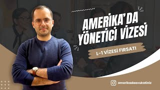 Amerika’da Yönetici Vizesi I L-1 Vizesi Fırsatı