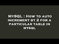 MySQL : How to auto increment by 2 for a particular table in mysql