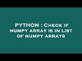 PYTHON : Check if numpy array is in list of numpy arrays