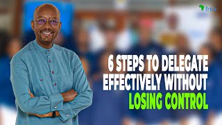 6 Steps to delegate effectively without losing control