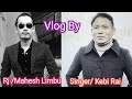 Exclusive Vlog  About Sindhuligadhi by Rj Mahesh Limbu/Singer Kebi Rai