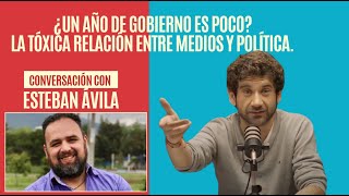 ¿Un año de Gobierno es poco?La tóxica relación entre medios y política.Conversamos con Esteban Ávila