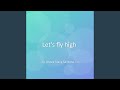 Let’s fly high