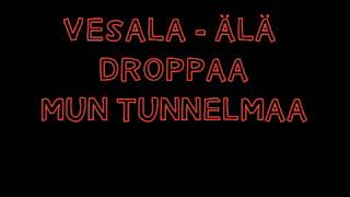 Vesala - älä tuu droppaa mun tunnelmaa SANAT