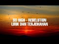 SO HIGH |REBELUTION• /LIRIK DAN TERJEMAHAN