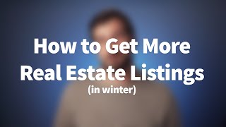 How to Get More Real Estate Listings (in winter)