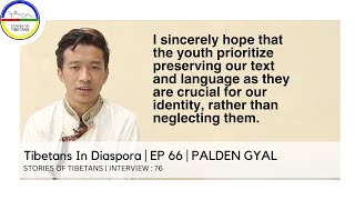 Tibetans In Diaspora | EP 66 | PALDEN GYAL | STORIES OF TIBETANS | INTERVIEW : 76