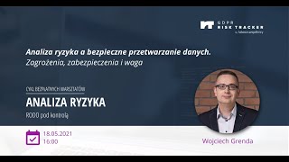 Analiza ryzyka a bezpieczne przetwarzanie danych. Zagrożenia, zabezpieczenia i waga