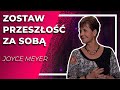 Zostaw Przeszłość Za Sobą |  Joyce Meyer