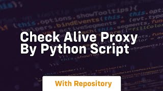Check alive proxy by python script