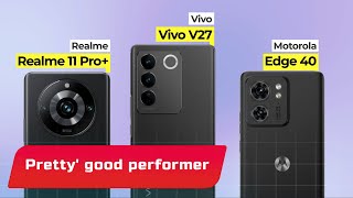 Pretty' good performer🔥👌🏻 | Realme 11 Pro plus vs Motorola Edge 40 vs vivo V27