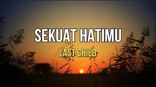 Last Child - Sekuat Hatimu (  Lirik  )