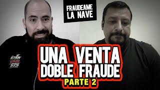 Una venta, Doble fraude, Parte 2 Fraudeame la nave #84