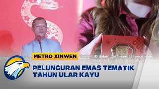 METRO XINWEN - Sambut Imlek, Emas Tematik Tahun Ular Diluncurkan