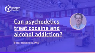 Can psychedelics treat cocaine and alcohol addiction? with Peter Hendricks, Ph.D