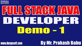 FULL STACK JAVA DEVELOPER tutorials || Demo - 1 || by Mr. Prakash Babu On 07-04-2022 @9:30PM IST