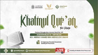 🔴 [ LIVE ] KHOTMIL QUR'AN BIL HIFDZI - HAUL ALMAGHFURLAH KH. ABDUL HAMID BIN ABDULLOH UMAR KE-43