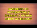 Raspberry Pi: Automatically running a python script after boot (3 Solutions!!)