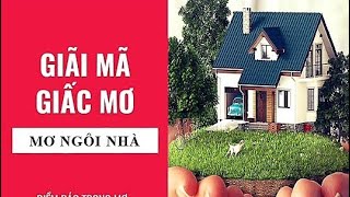 Giải mã giấc mơ: Nằm mơ thấy ngôi nhà, nhà mới, nhà cũ điềm báo gì, lành hay dữ? con số liên quan