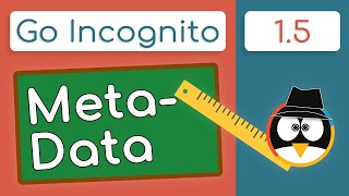 The Dangers of Metadata! | Go Incognito 1.5