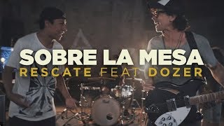 Rescate Ft. Dozer - Sobre La Mesa (Videoclip Oficial)