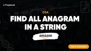 Amazon Interview Question: Find Anagram in a String | Mock Interview | Preplaced