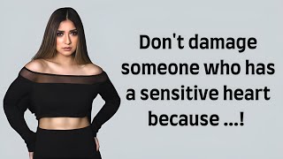 Don't damage someone who has a sensitive heart because ..! | Psychology Sayings | Interesting Facts