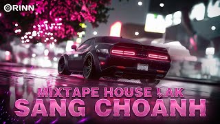 MIXTAPE HOUSELAK SANG CHOẢNH - NHẠC REMIX VIỆT DEEP 2024 - MIXSET HOUSE LAK & DEEP HOUSE 2024